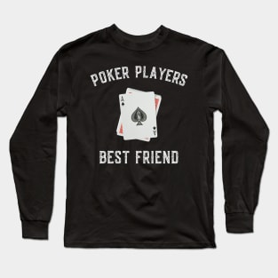 Poker Players best friend Long Sleeve T-Shirt